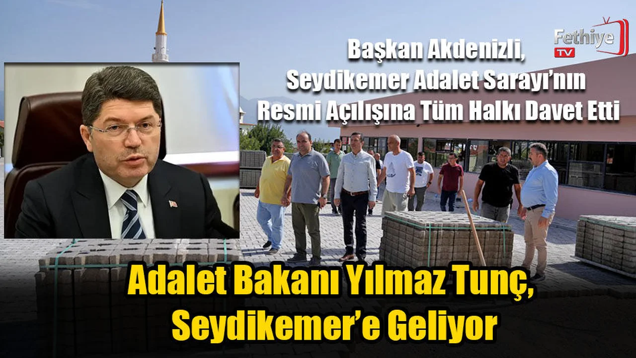 Adalet Bakanı Tunç, Seydikemer’e Geliyor
