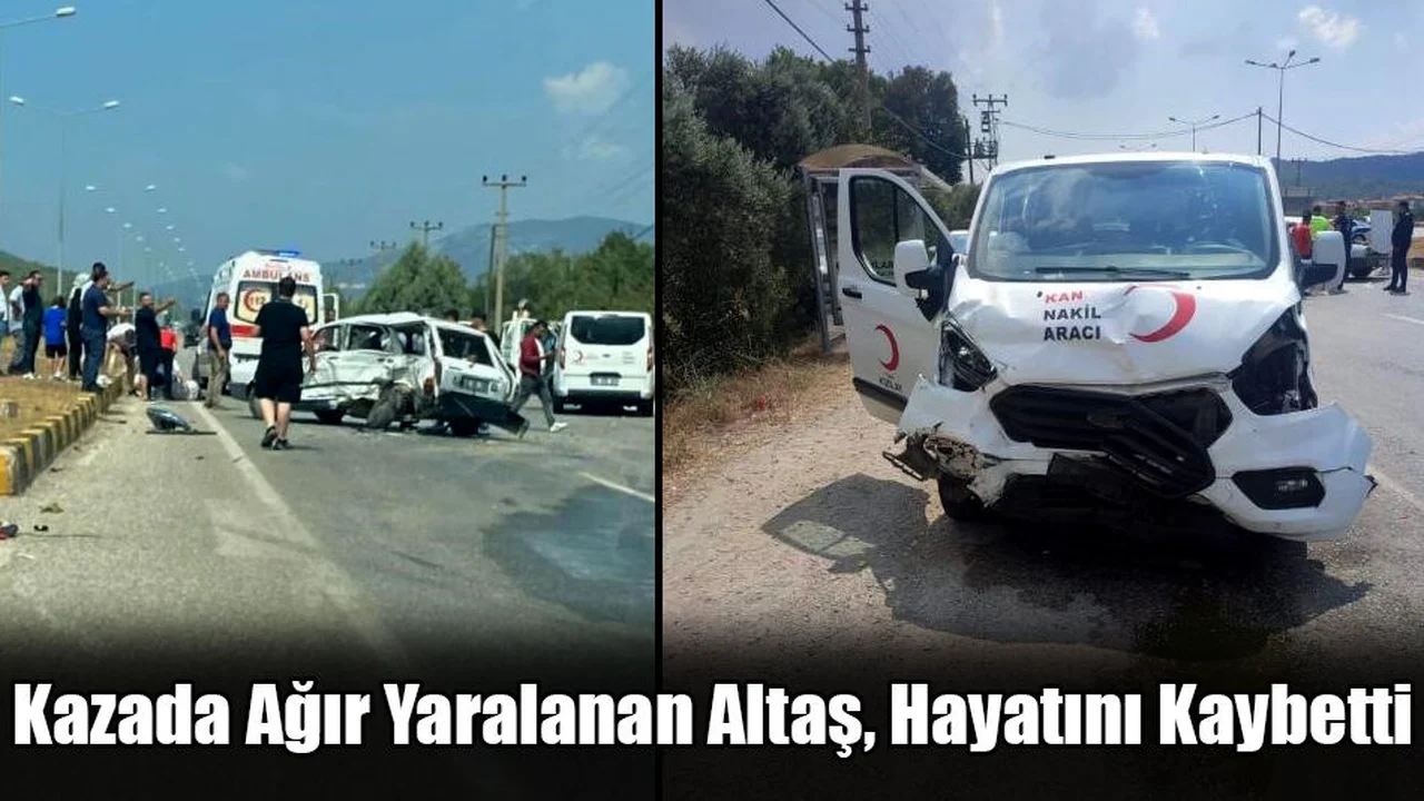 Kazada Ağır Yaralanan Altaş, Hayatını Kaybetti