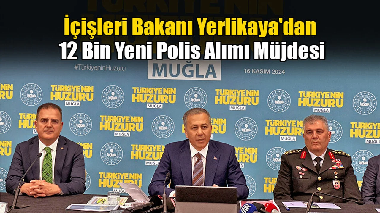 İçişleri Bakanı Yerlikaya'dan 12 Bin Yeni Polis Alımı Müjdesi