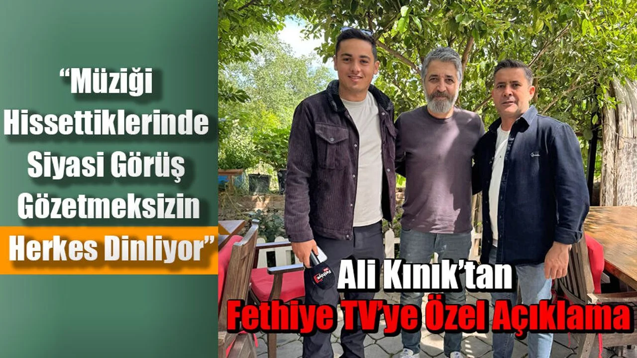 Ali Kınık’tan Fethiye TV’ye Özel Açıklama