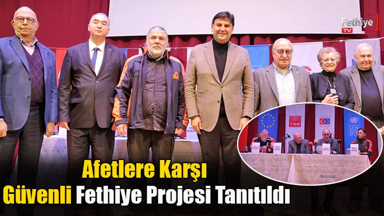 Afetlere Karşı Güvenli Fethiye Projesi Tanıtıldı