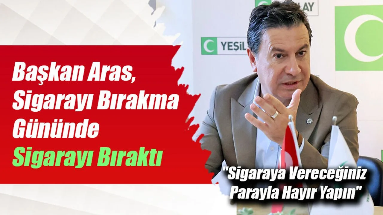 Başkan Aras, Sigarayı Bırakma Gününde Sigarayı Bıraktı