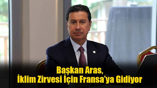 Başkan Aras, İklim Zirvesi İçin Fransa’ya Gidiyor