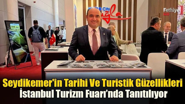 Seydikemer'in Tarihi Ve Turistik Güzellikleri İstanbul Turizm Fuarı’nda Tanıtılıyor