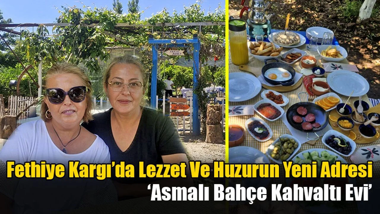 Fethiye Kargı’da Lezzet Ve Huzurun Yeni Adresi: Asmalı Bahçe Kahvaltı Evi