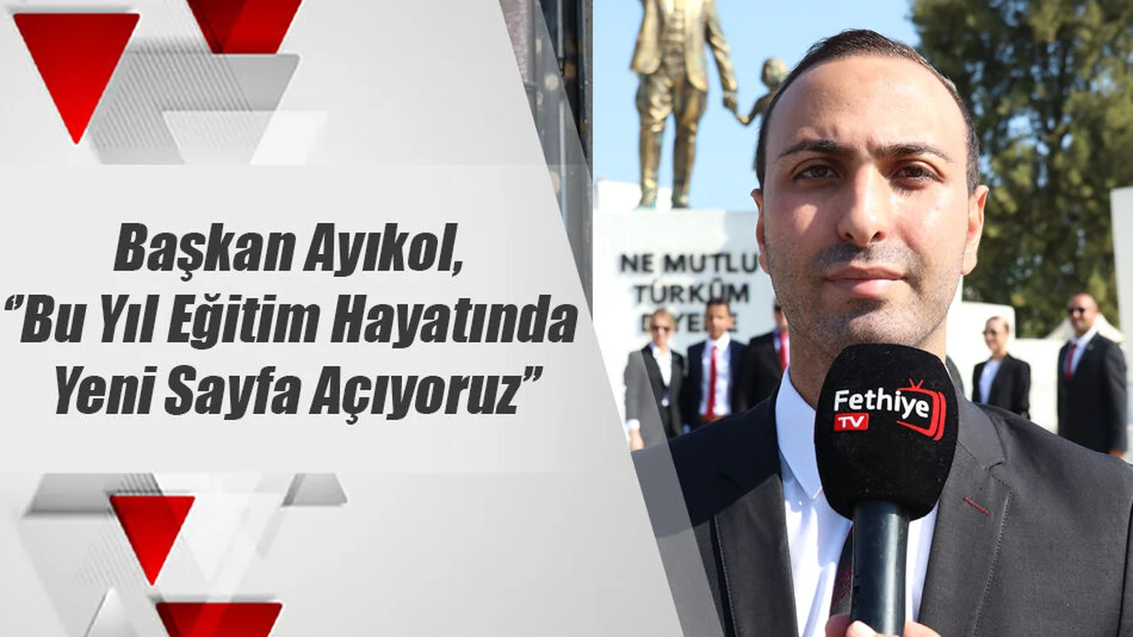 Başkan Ayıkol, ‘’Bu Yıl Eğitim Hayatında Yeni Sayfa Açıyoruz’’