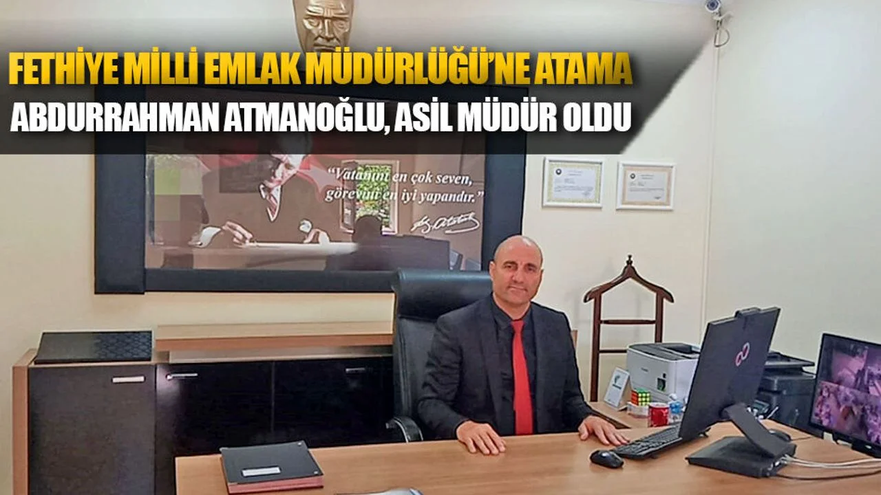 Fethiye Milli Emlak Müdürlüğü’ne Atama