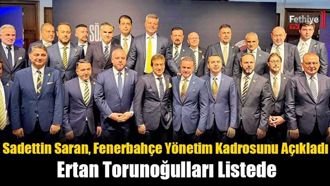 Sadettin Saran, Fenerbahçe Yönetim Kadrosunu Açıkladı: Ertan Torunoğulları Listede