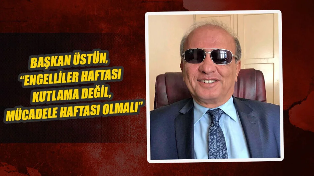 Başkan Üstün, “Engelliler Haftası Kutlama Değil, Mücadele Haftası Olmalı”