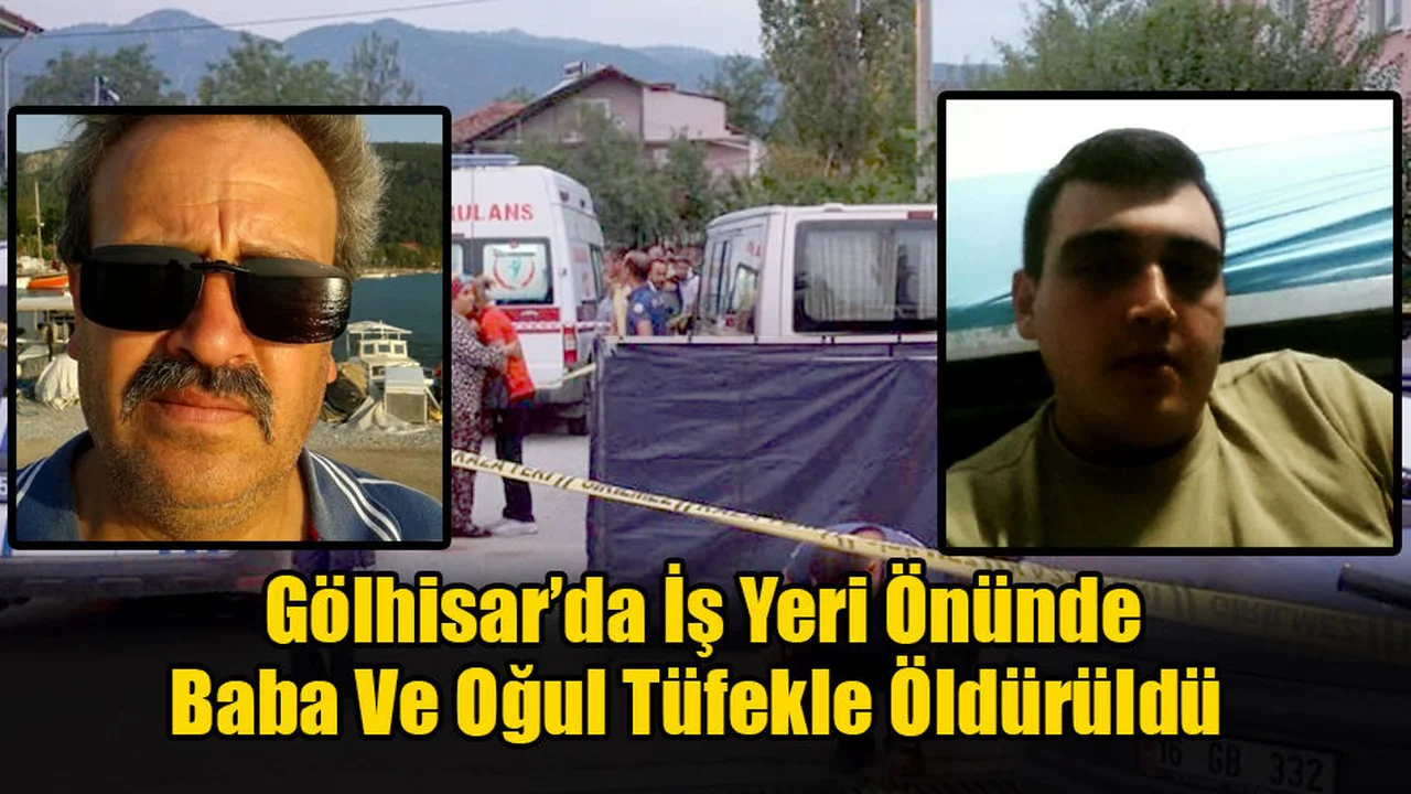 Gölhisar’da İş Yeri Önünde Baba Ve Oğul Tüfekle Öldürüldü
