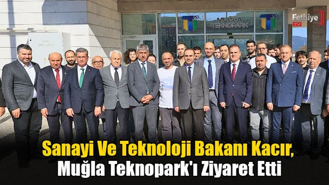 Sanayi Ve Teknoloji Bakanı Kacır, Muğla Teknopark'ı Ziyaret Etti