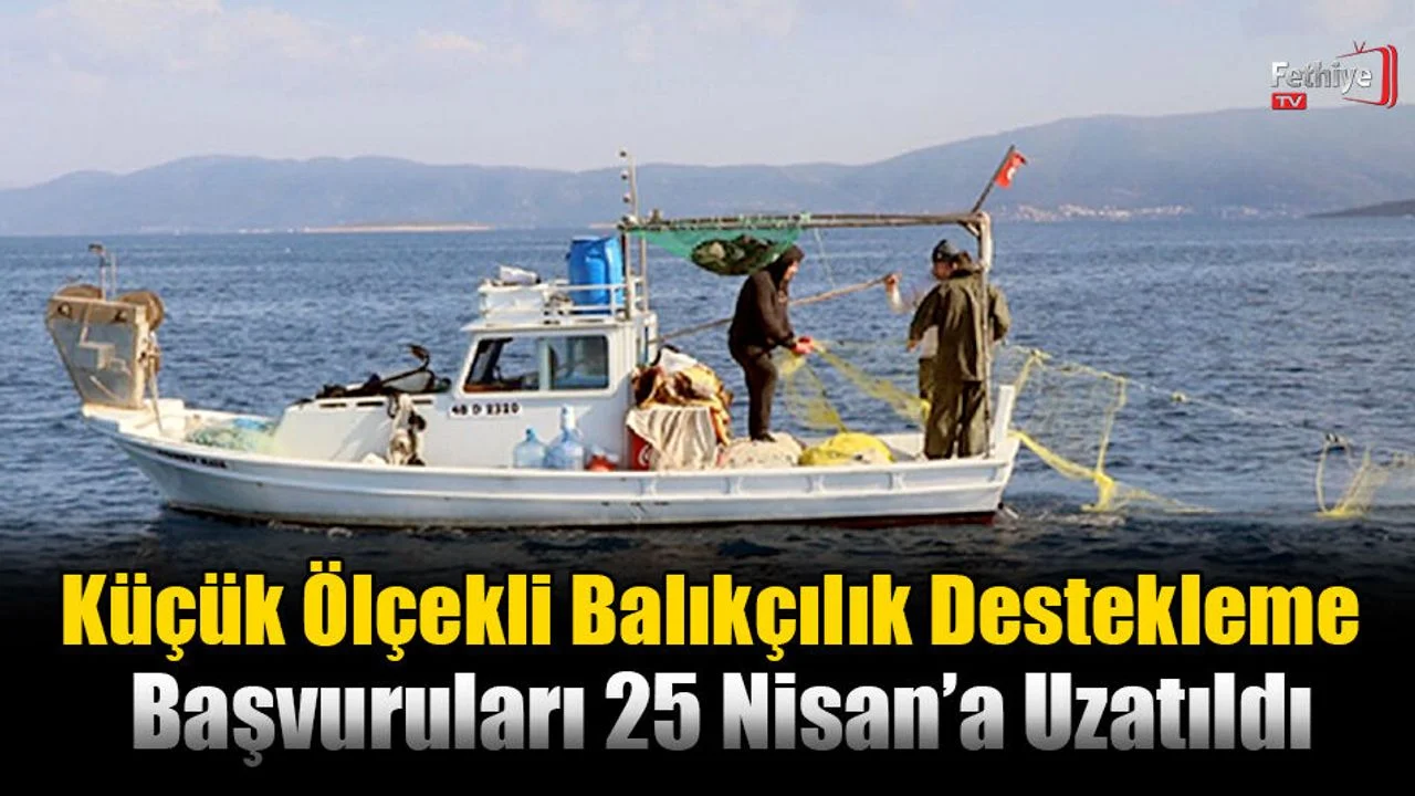 Küçük Ölçekli Balıkçılık Destekleme Başvuruları 25 Nisan’a Uzatıldı
