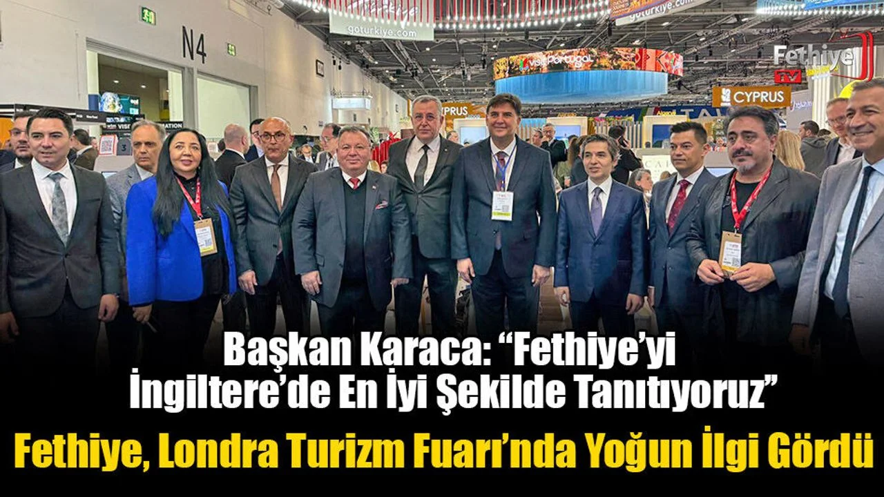 Fethiye, Londra Turizm Fuarı’nda Yoğun İlgi Gördü