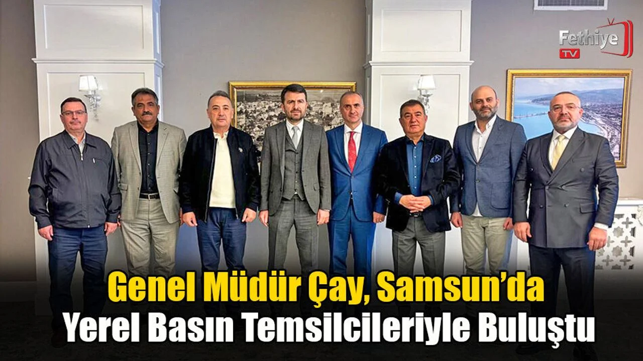 Genel Müdür Çay, Samsun’da Yerel Basın Temsilcileriyle Buluştu