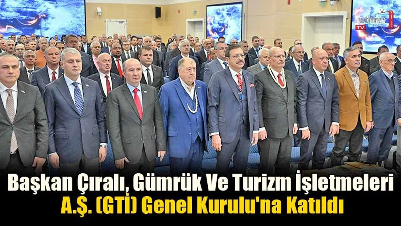 Başkan Çıralı, Gümrük Ve Turizm İşletmeleri AŞ (GTİ) Genel Kurulu'na Katıldı