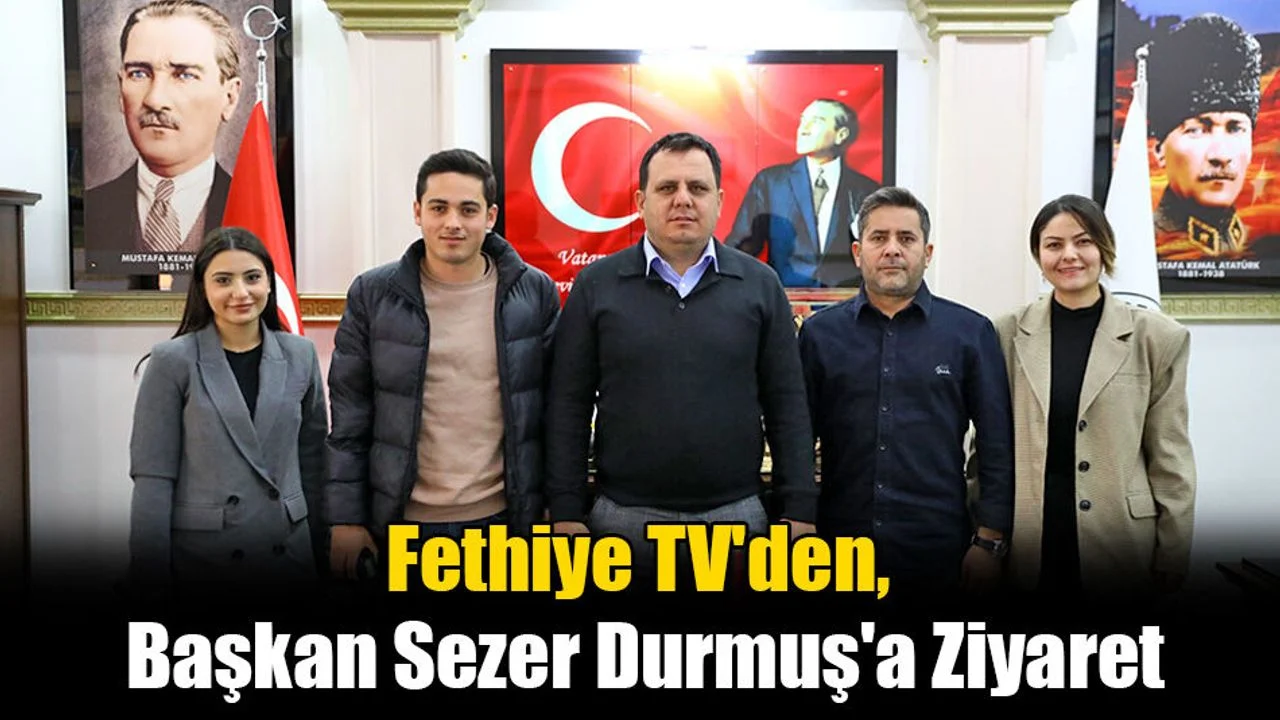 Fethiye TV'den, Başkan Sezer Durmuş'a Ziyaret