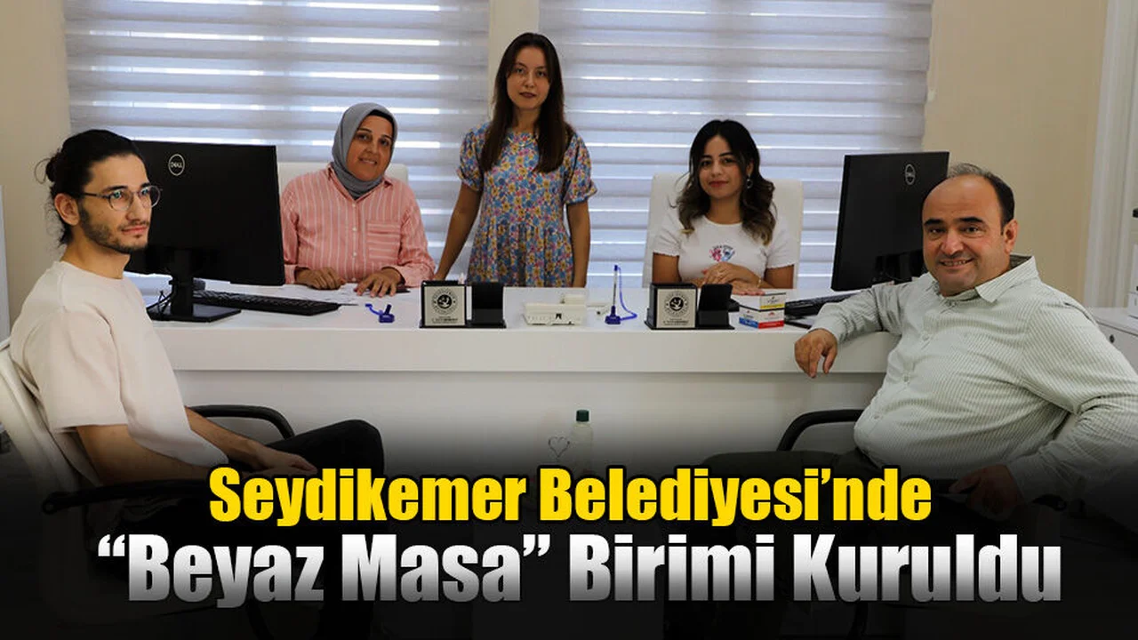 Seydikemer Belediyesinde “Beyaz Masa” Birimi Kuruldu