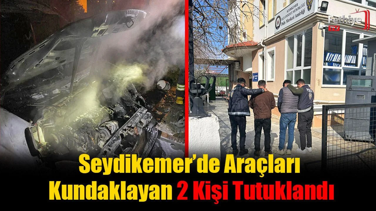 Seydikemer’de Araçları Kundaklayan 2 Kişi Tutuklandı