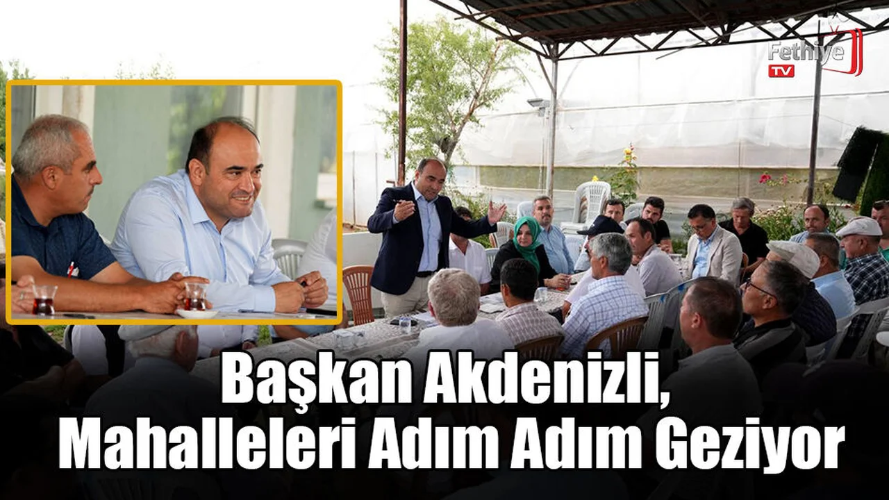 Başkan Akdenizli, Mahalleleri Adım Adım Geziyor