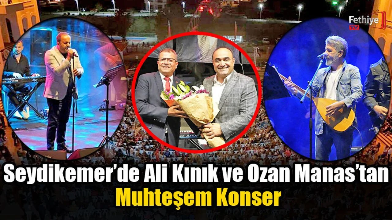 Seydikemer’de Ali Kınık ve Ozan Manas’tan Muhteşem Konser