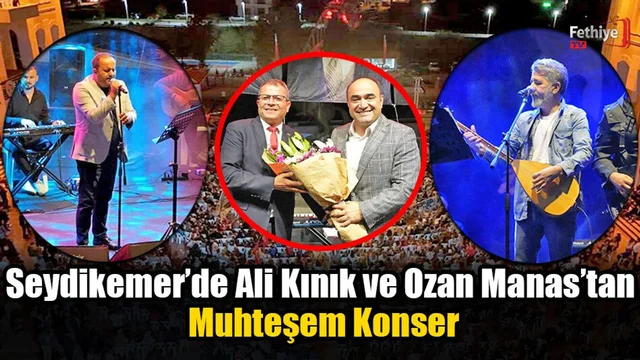 Seydikemer’de Ali Kınık ve Ozan Manas’tan Muhteşem Konser