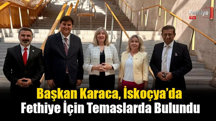 Başkan Karaca, İskoçya’da Fethiye İçin Temaslarda Bulundu