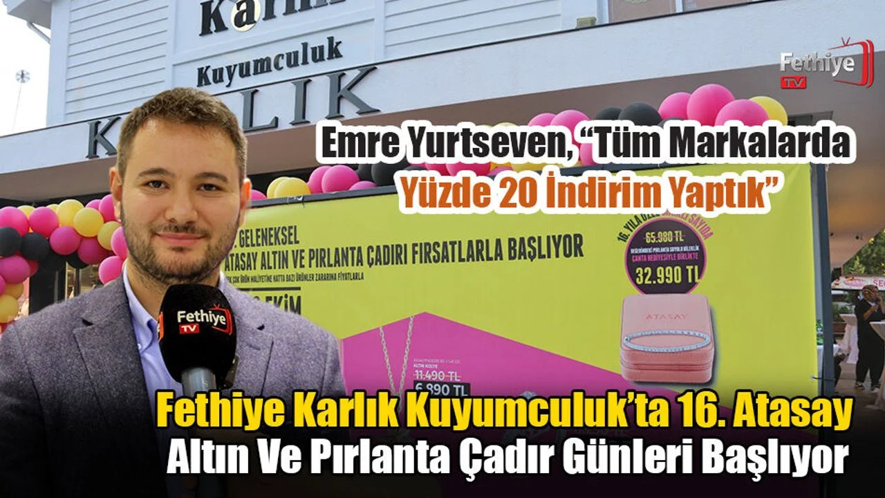 Fethiye Karlık Kuyumculuk’ta 16. Atasay Altın Ve Pırlanta Çadır Günleri Başlıyor