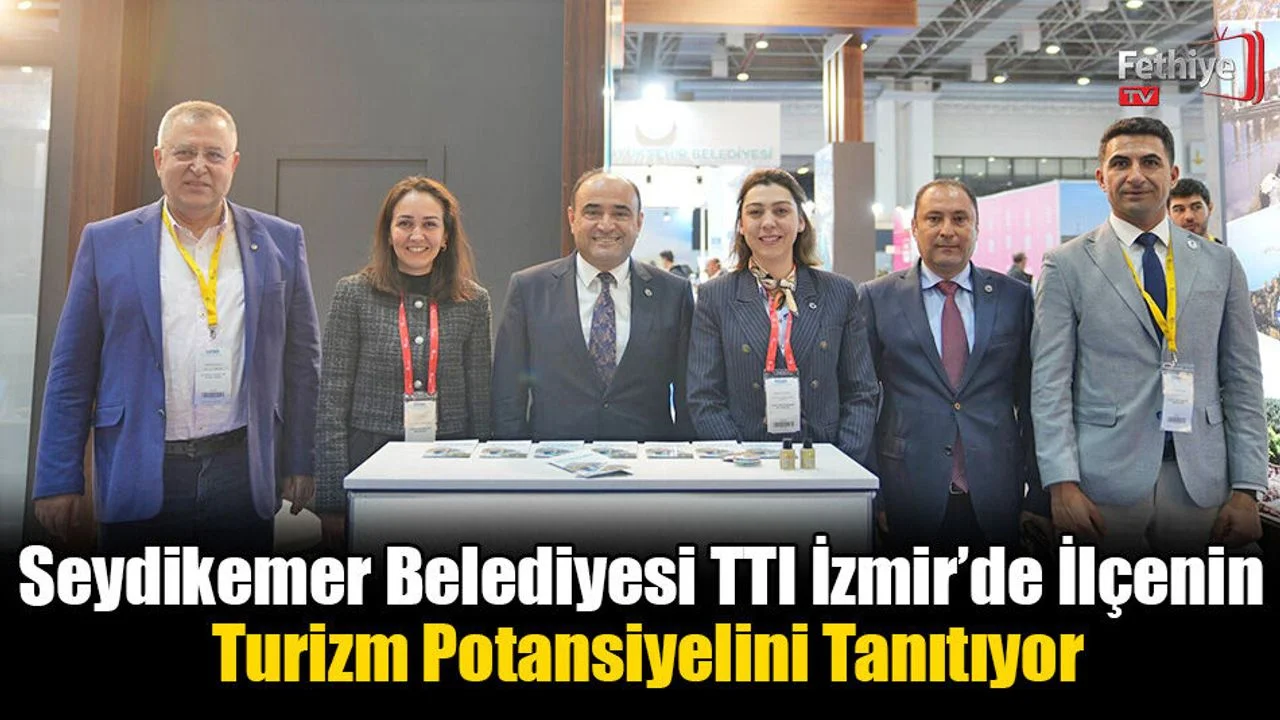 Seydikemer Belediyesi TTI İzmir’de İlçenin Turizm Potansiyelini Tanıtıyor