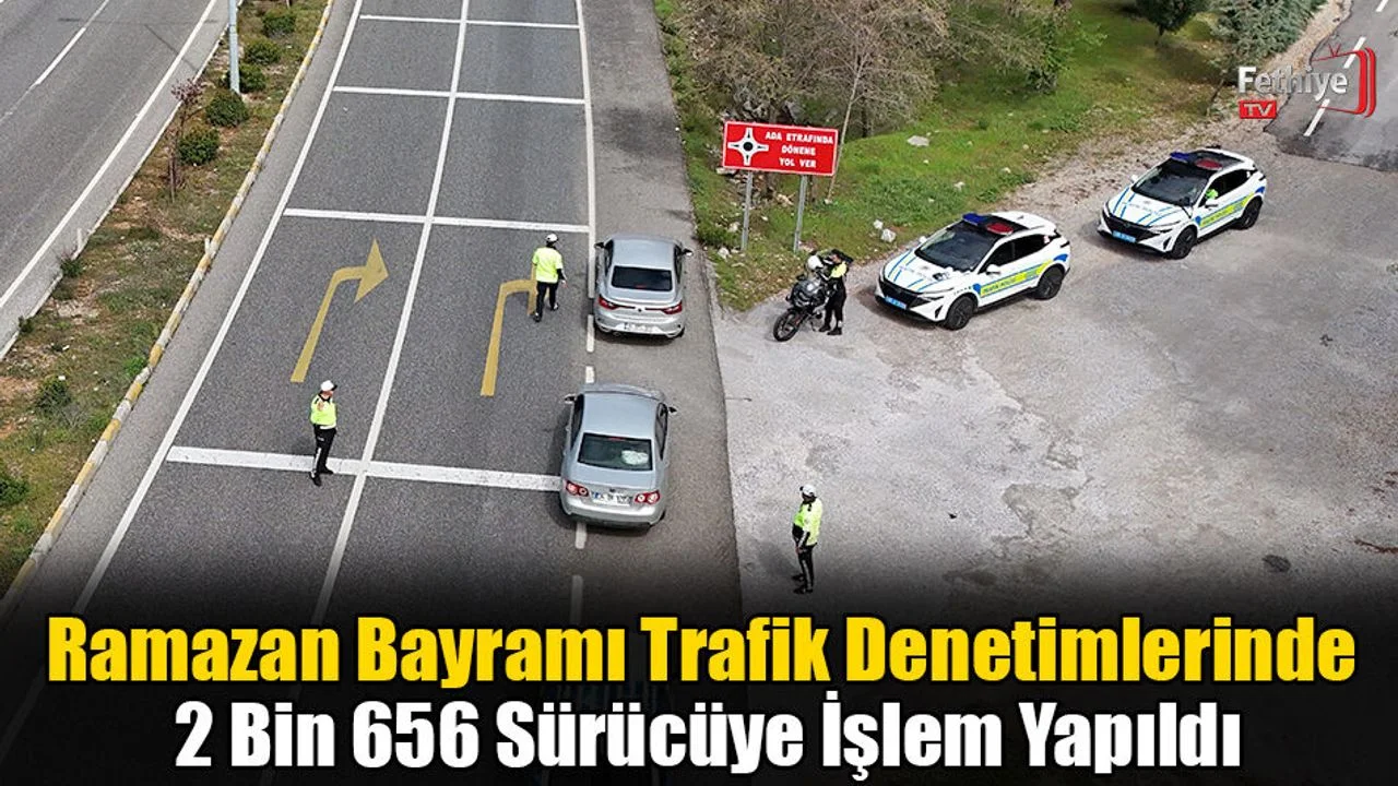 Ramazan Bayramı Trafik Denetimlerinde 2 Bin 656 Sürücüye İşlem Yapıldı