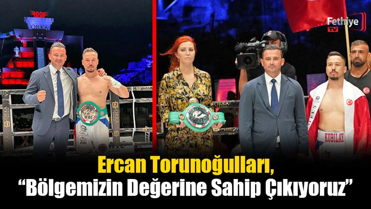 Ercan Torunoğulları, “Bölgemizin Değerine Sahip Çıkıyoruz”