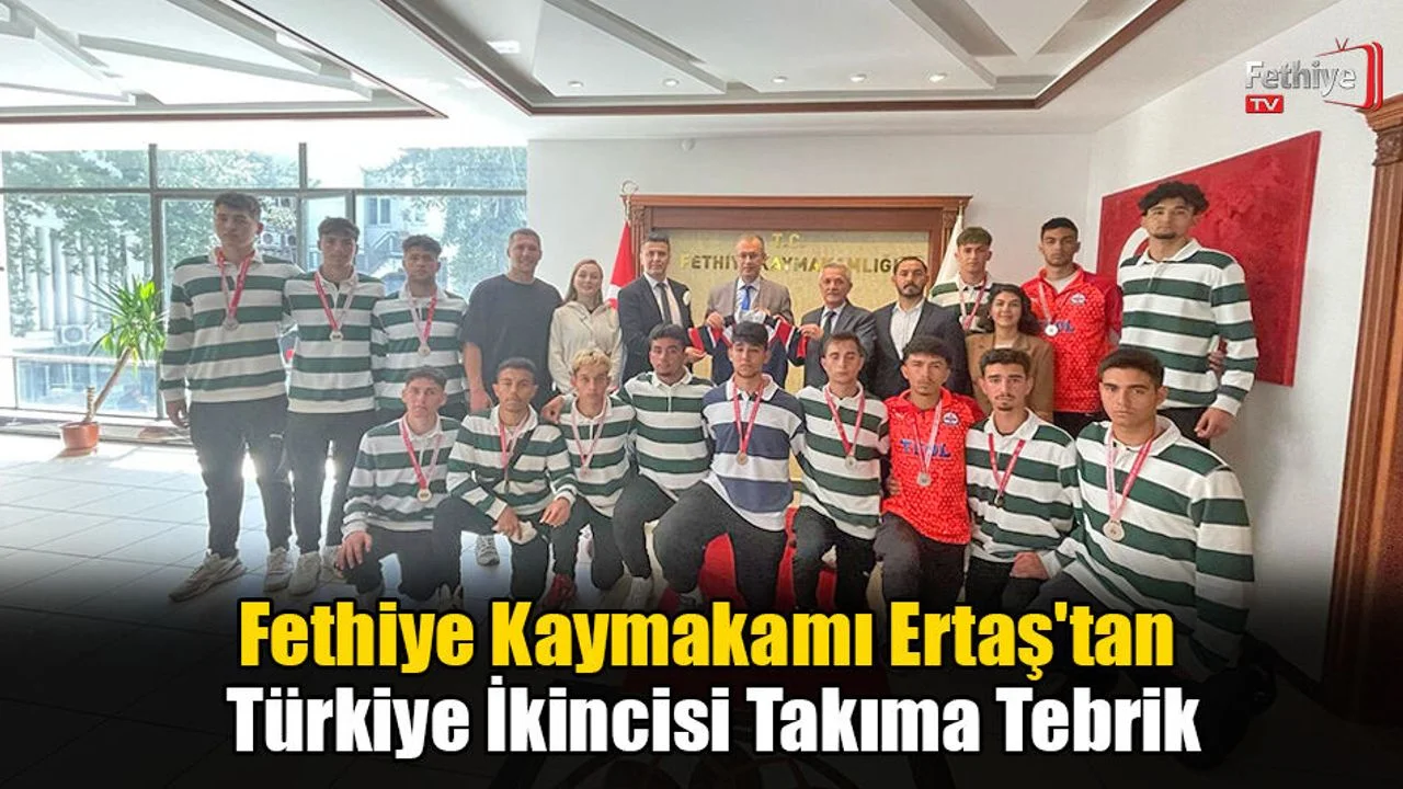 Fethiye Kaymakamı Ertaş'tan Türkiye İkincisi Takıma Tebrik