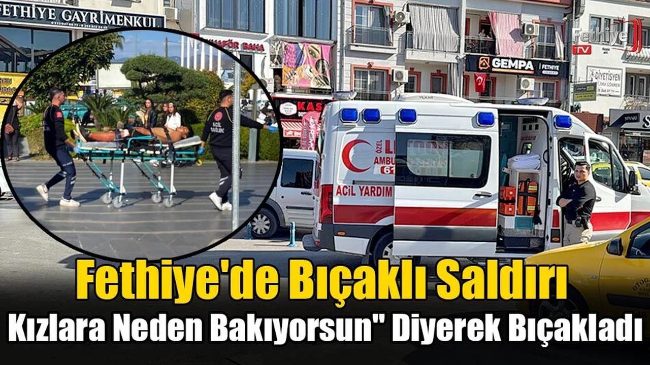 Fethiye'de Bıçaklı Saldırı