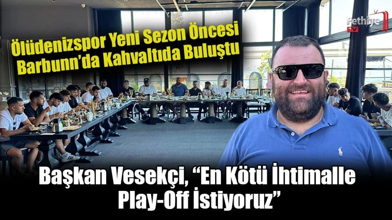 Ölüdenizspor Yeni Sezon Öncesi Barbunn’da Kahvaltıda Buluştu