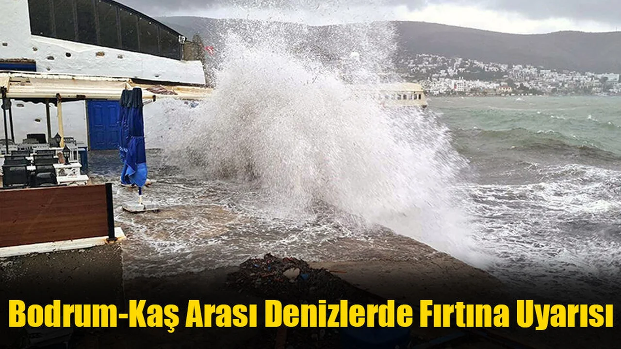 Bodrum-Kaş Arası Denizlerde Fırtına Uyarısı