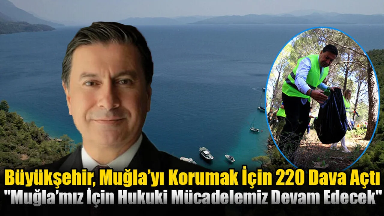 Büyükşehir, Muğla’yı Korumak İçin 220 Dava Açtı