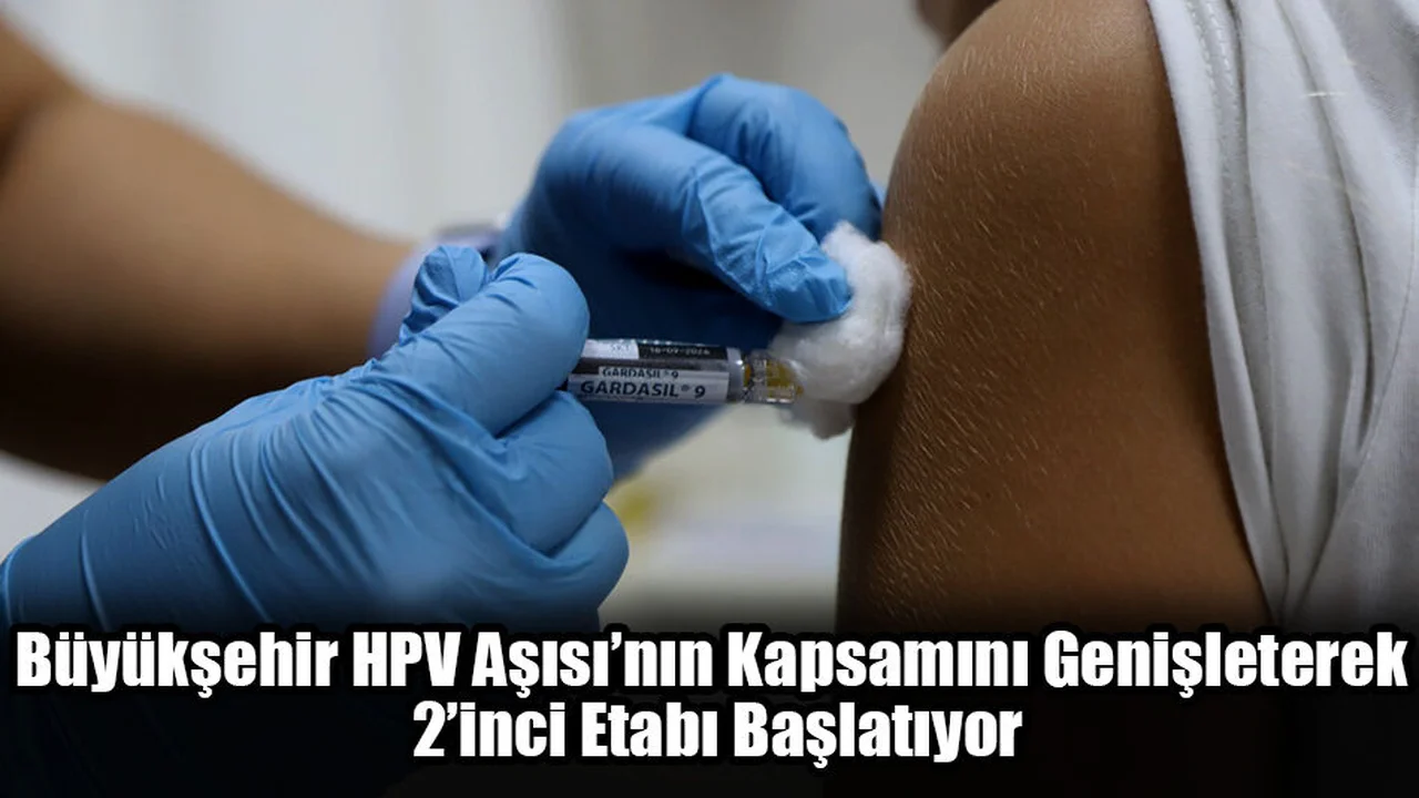 Büyükşehir, HPV Aşısı’nın Kapsamını Genişleterek 2’inci Etabı Başlatıyor