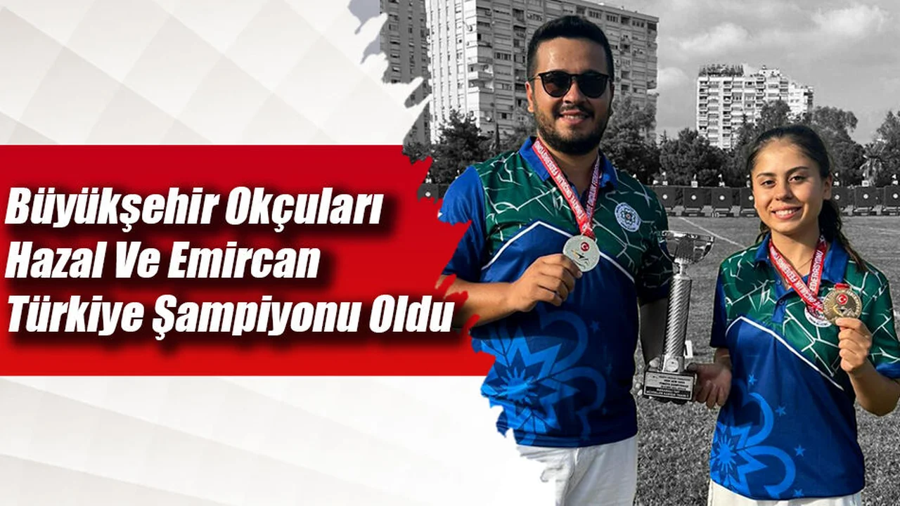 Büyükşehir Okçuları Hazal Ve Emircan Türkiye Şampiyonu Oldu