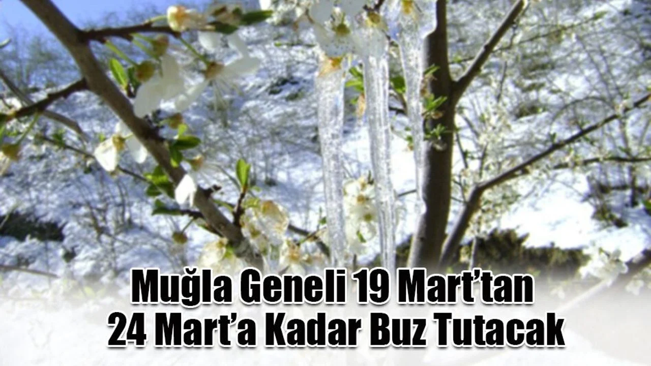 Muğla Geneli 19 Mart’tan 24 Mart’a Kadar Buz Tutacak