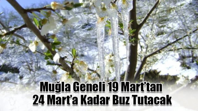 Muğla Geneli 19 Mart’tan 24 Mart’a Kadar Buz Tutacak