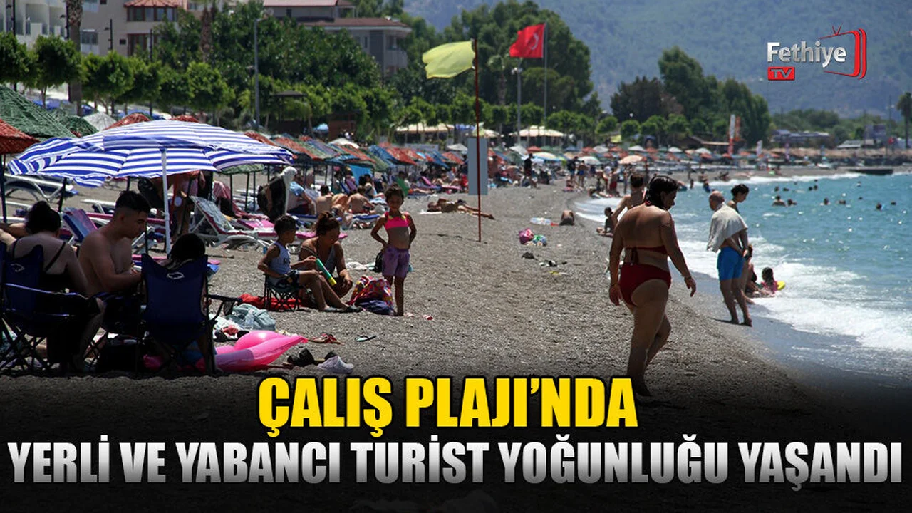 Çalış Plaj’ında Yerli Ve Yabancı Turist Yoğunluğu Yaşandı