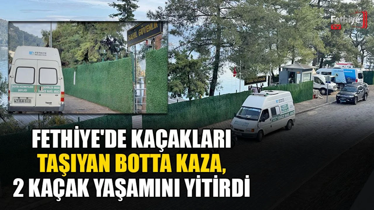 Fethiye'de Kaçakları Taşıyan Botta Kaza, 2 Kaçak Yaşamını Yitirdi