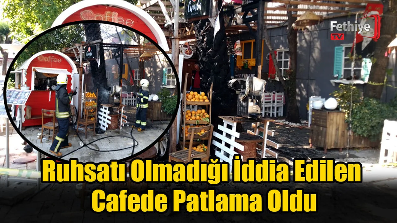 Fethiye'de Ruhsatı Olmadığı İddia Edilen Cafede Patlama Oldu