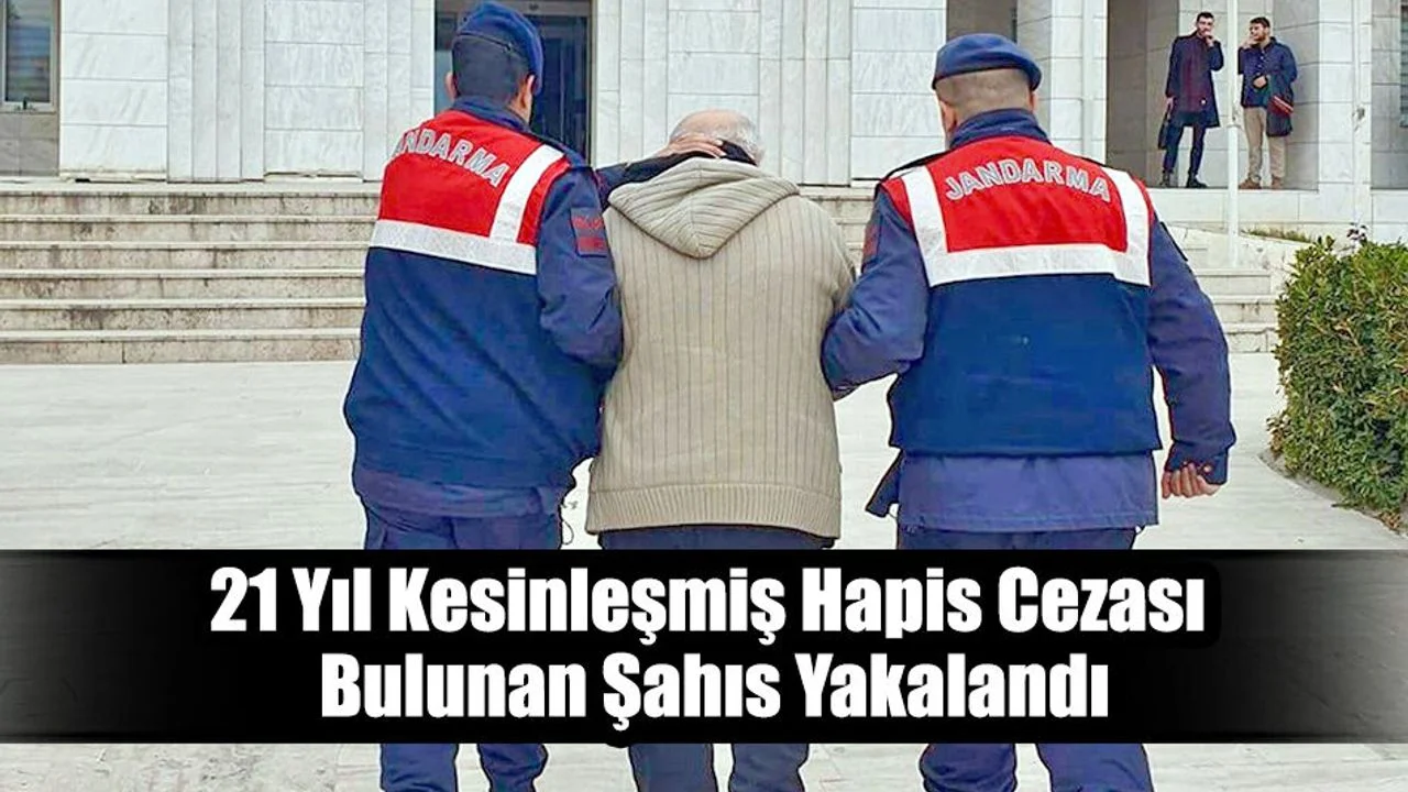 21 Yıl Kesinleşmiş Hapis Cezası Bulunan Şahıs Yakalandı
