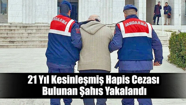 21 Yıl Kesinleşmiş Hapis Cezası Bulunan Şahıs Yakalandı