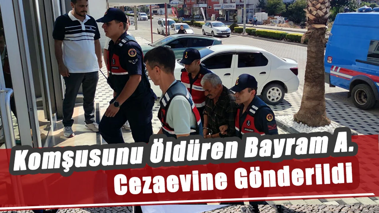 Komşusunu Öldüren Bayram A. Cezaevine Gönderildi