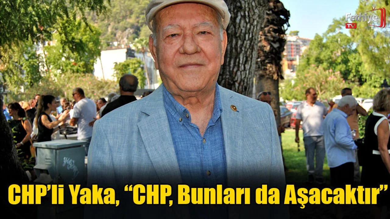 CHP’li Yaka, “CHP, Bunları Da Aşacaktır”