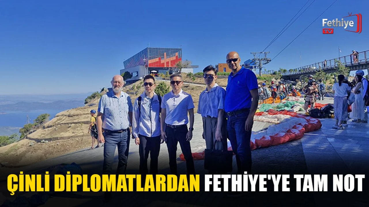 Çinli Diplomatlardan Fethiye'ye Tam Not