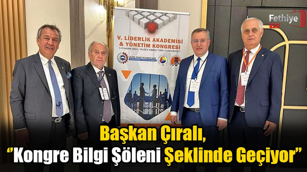 Başkan Çıralı, V. Liderlik Akademisi & Yönetim Kongresi'ne Katıldı