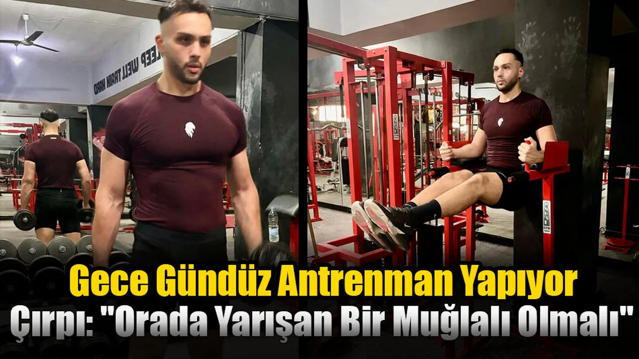 Muğlalı Genç, Gece Gündüz Antrenman Yapıyor