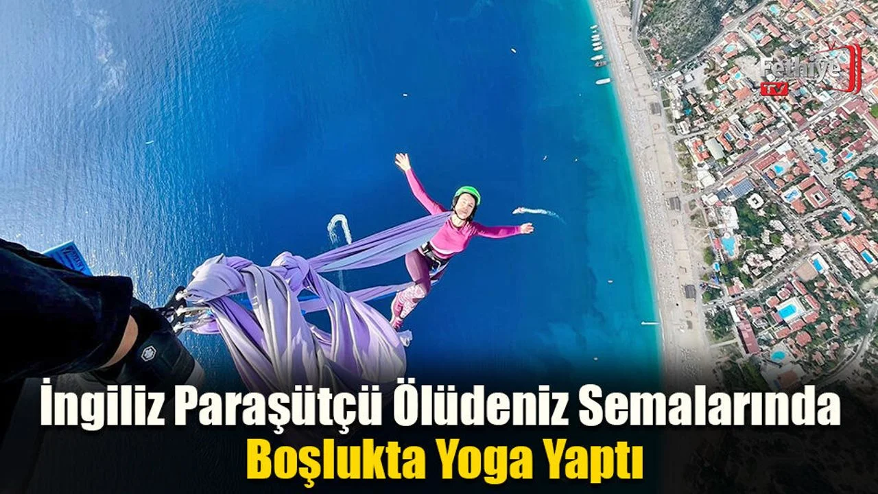 İngiliz Paraşütçü Ölüdeniz Semalarında Boşlukta Yoga Yaptı